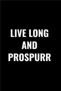 Live Long and Prospurr