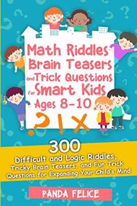 Math Riddles, Brain Teasers and Trick Questions for Smart Kids Ages 8-10