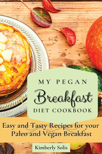 My Pegan Breakfast Diet Cookbook