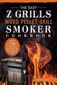 The Easy Z Grills Wood Pellet Grill And Smoker Cookbook