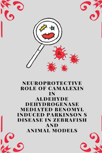 Neuroprotective Role of Camalexin in Aldehyde Dehydrogenase Mediated Benomyl Induced Parkinson s disease in Zebrafish and Animal Models