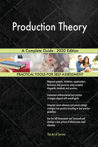 Production Theory A Complete Guide - 2020 Edition