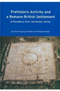 Prehistoric Activity and a Romano-British Settlement at Poundbury Farm, Dorchester, Dorset