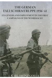 The German Fallschirmtruppe 1936-41 (Revised Edition): Its Genesis and Employment in the First Campaigns of the Wehrmacht