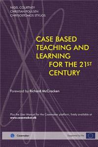 Case Based Teaching and Learning For The 21st Century