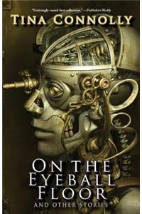 On the Eyeball Floor and Other Stories