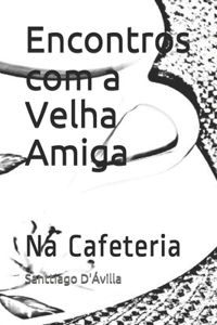 Encontros com a Velha Amiga