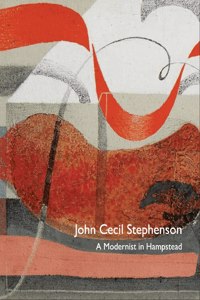 John Cecil Stephenson: A Modernist in Hampstead