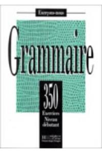 350 Exercices Grammaire - Debutant Livre de L'Eleve