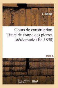 Cours de Construction. Traité de Coupe Des Pierres, Stéréotomie