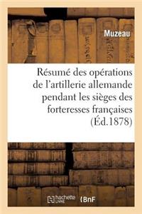 Résumé Des Opérations de l'Artillerie Allemande Pendant Sièges Des Forteresses Françaises 1870-71
