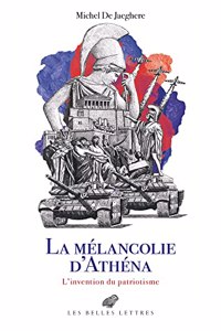 La Melancolie d'Athena: L'Invention Du Patriotisme. Le Cabinet Des Antiques, II