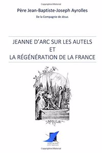 Jeanne d'Arc sur les autels et la r�g�n�ration de la France