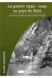 La Guerre 1939-1945 Au Pays de Retz