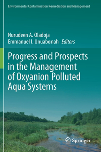 Progress and Prospects in the Management of Oxyanion Polluted Aqua Systems