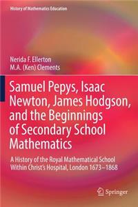 Samuel Pepys, Isaac Newton, James Hodgson, and the Beginnings of Secondary School Mathematics