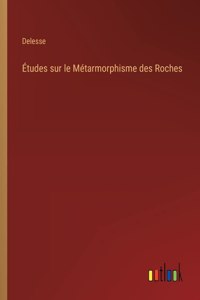 Études sur le Métarmorphisme des Roches