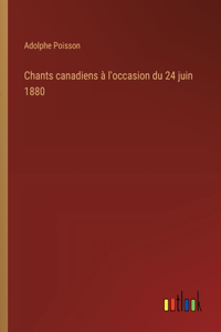 Chants canadiens à l'occasion du 24 juin 1880