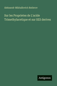 Sur les Proprietes de L'acide Trimethylacetique et sur SES derives