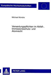 Verwertungspflichten Im Abfall-, Immissionsschutz- Und Atomrecht