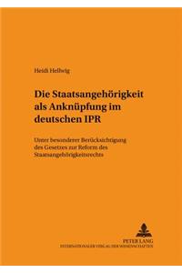 Die Staatsangehoerigkeit ALS Anknuepfung Im Deutschen Ipr