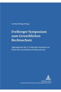 Freiberger Symposium Zum Gewerblichen Rechtsschutz: Tagungsband Des 3. Freiberger Seminars Zur Praxis Des Gewerblichen Rechtsschutzes