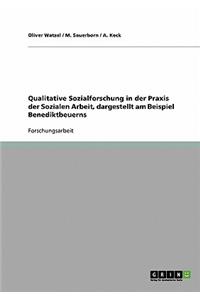 Qualitative Sozialforschung in der Praxis der Sozialen Arbeit, dargestellt am Beispiel Benediktbeuerns