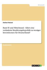 Basel II und Mittelstand - führt eine veränderte Kreditvergabepolitik zu weniger Investitionen für Deutschland?