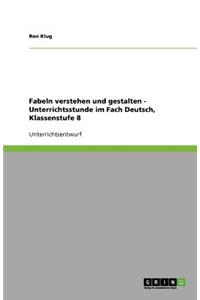 Fabeln verstehen und gestalten - Unterrichtsstunde im Fach Deutsch, Klassenstufe 8