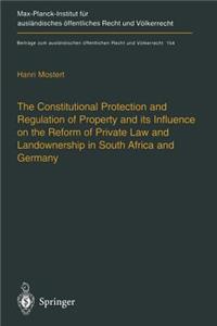 The Constitutional Protection and Regulation of Property and its Influence on the Reform of Private Law and Landownership in South Africa and Germany