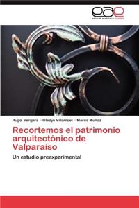 Recortemos El Patrimonio Arquitectonico de Valparaiso