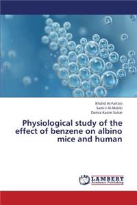 Physiological Study of the Effect of Benzene on Albino Mice and Human