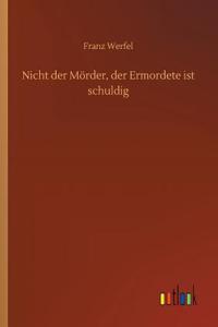 Nicht der Mörder, der Ermordete ist schuldig