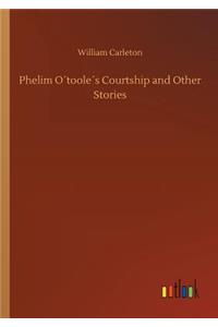 Phelim O´toole´s Courtship and Other Stories
