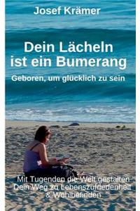 Dein Lächeln ist ein Bumerang: Geboren, um glücklich zu sein