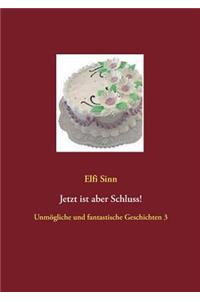 Jetzt ist aber Schluss!: Unmögliche und fantastische Geschichten 3