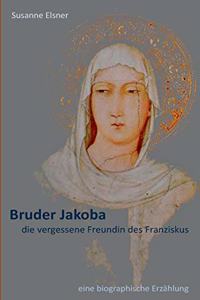 Bruder Jakoba, die vergessene Freundin des Franziskus