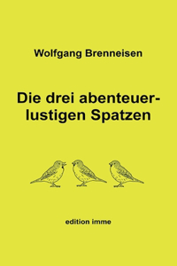 Die drei abenteuerlustigen Spatzen