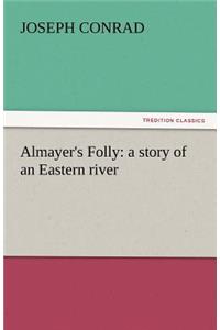 Almayer's Folly: A Story of an Eastern River