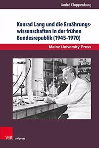 Konrad Lang Und Die Ernahrungswissenschaften in Der Fruhen Bundesrepublik (1945-1970)