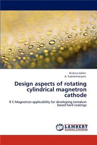 Design aspects of rotating cylindrical magnetron cathode