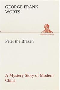 Peter the Brazen A Mystery Story of Modern China