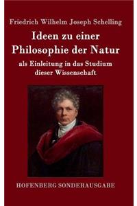 Ideen zu einer Philosophie der Natur: als Einleitung in das Studium dieser Wissenschaft