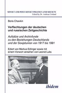 Verflechtungen der deutschen und russischen Zeitgeschichte. Aufsätze und Archivfunde zu den Beziehungen Deutschlands und der Sowjetunion von 1917 bis 1991