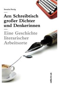 Am Schreibtisch großer Dichter und Denkerinnen