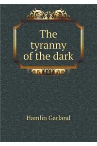 The Tyranny of the Dark