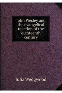 John Wesley and the Evangelical Reaction of the Eighteenth Century