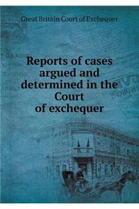 Reports of Cases Argued and Determined in the Court of Exchequer