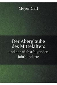 Der Aberglaube des Mittelalters und der nächstfolgenden Jahrhunderte