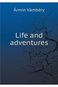 Life and adventures